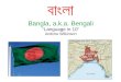 Bangla, a.k.a. Bengali - Carnegie Mellon Universitydemo.clab.cs.cmu.edu/.../slides/langin10/bengali.pdfWriting system Bangla is written with the Bengali script/alphabet (technically,