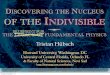 D N OF THE INDIVISIBLE - Howard Universityphysics1.howard.edu/~thubsch/FPP1/Slides/Nucleus.pdf · THE LEGACY OF FUNDAMENTAL PHYSICS Howard University, ... proved #-particles to be