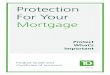 Protection For Your Mortgage - TD Insurance · PDF fileMORTGAGE CRITICAL ILLNESS AND LIFE INSURANCE GUIDE AND CERTIFICATE Certificate of Insurance Protection For Your Mortgage Protect
