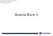 Scania Euro 6 · PDF fileScania Euro 6 Euro 6. Introdución Scania lanza sus motores Euro 6 en Marzo 2011 Solamente dos plataformas de motores 440/480 CV Tramitación a través del