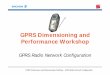 GPRS Dimensioning and Performance Workshoposkarena.hlavac.cz/dokumenty/02 gprs radio network configuration.pdfGPRS Dimensioning and Performance Workshop GPRS Radio Network Configuration