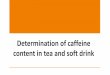 Determination of caffeine content in tea and soft drinkfac.ksu.edu.sa/sites/default/files/6_determination_of...Determination of caffeine content in tea and soft drink - Caffeine: •Caffeine,