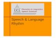 Speech & Language Rhythm - Coordinación de …villasen/bib/SpeechRhythm.pdfSpeech & Language rhythm Speech rhythm Rhythmical patterns in speech that are not language specific. Language