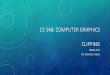 CS 548: COMPUTER GRAPHICS CLIPPINGweb.cs.sunyit.edu/~realemj/2015spring/cs548/slides/19_Clipping.pdf · CS 548: COMPUTER GRAPHICS CLIPPING SPRING 2015 DR. ... with clipping volume/window