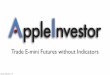 Trade E-mini Futures without Indicators - AppleInvestorapple-investor.com/videos/wo-indicators.pdfTrade E-mini Futures without Indicators Sunday, September 15, 13. Keep It Simple 