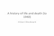 A history of life and death (to 1940) - Conference Innovators nzi 1... · A history of life and death (to 1940) Alistair Woodward •The long long story •At the time of ook’s