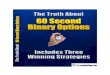The Truth About 60 Second Binary Options - TradeOpus.comtradeopus.com/wp-content/uploads/2012/12/The_Truth_About... · proven trading strategies. ... The Authority on Binary Options