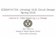 ECEN474/704: (Analog) VLSI Circuit Design Spring Mixed-Signal Center Texas AM University Lecture 6: Table-Based (g m/I D) Design ECEN474/704: (Analog) VLSI Circuit Design Spring 2016
