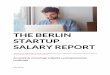 THE BERLIN STARTUP SALARY REPORT Berlin Startup Salary Report 2 Foreword Globalisation, digitisation and technical progress fundamentally changed our daily lives. Evidence of this