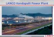 LANCO Kondapalli Power Plant - Excellence · PDF fileLANCO Kondapalli Power Plant ... put will increase in Gas Turbine Lanco Kondapalli Power Limited ... (Gas turbine compressor fouling)
