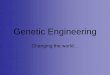 Genetic Engineering - Dwight Public Genetic Engineering.pdf · PDF fileset of genetic changes directly into an organisms DNA •This new form of manipulation has now ... •They must