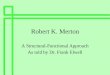 Robert K. Merton This presentation is based on the theories of Robert King Merton as presented in his works. A more complete summary of Merton’s theories (as well as