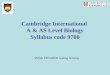 Cambridge International A & AS Level Biology Syllabus …… · PPT file · Web view · 2012-07-27Syllabus Content The subject content of the syllabus is divided into AS and A2