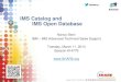 IMS Catalog and IMS Open Database - Confex · PDF fileIMS Catalog and IMS Open Database Nancy Stein IBM – IMS Advanced Technical Sales Support Tuesday, March 11, 2014 Session #14779