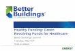 2 Title Slide Healthy Funding: Green Revolving Funds for · PDF file2_Title Slide Healthy Funding: Green Revolving Funds for Healthcare Better Buildings Summit Tuesday, May 10 th