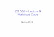 CS 356 – Lecture 9 Malicious  · PDF fileCS 356 – Lecture 9 Malicious Code Spring 2013 . ... CD, DVD data disks) ... one technique is to look for incoming
