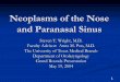 Neoplasms of the Nose and Paranasal Sinus · PDF file1 Neoplasms of the Nose and Paranasal Sinus Steven T. Wright, M.D. Faculty Advisor: Anna M. Pou, M.D. The University of Texas Medical