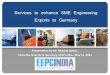 Services to enhance SME Engineering Exports to Germanyindien.ahk.de/fileadmin/ahk_indien/Bilder/2013_Past_Events/IG_SME/... · Services to enhance SME Engineering Exports to Germany
