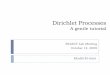 Dirichlet Processes: A Gentle Tutorialkbe/dp_tutorial.pdf · Dirichlet Processes A gentle tutorial ... and Dirichlet Process introduction ... parameters for different mixture