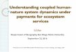 Understanding coupled human- nature system …complexities.org/.../Documents/Resources/Slides/An-Summit-mtg-2016… · Understanding coupled human-nature system dynamics under payments