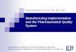 Manufacturing Implementation and the … Quality Implementation Working Group - Training Workshop slide 6 Manufacturing Implementation and PQS considerations ICH Q10 Pharmaceutical