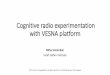 Cognitive radio experimentation with VESNA platformwireless.ictp.it/school_2014/Lectures/Day6/VESNA.pdf · Cognitive radio experimentation with VESNA platform ... •Sensor node &
