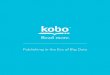 Publishing in the Era of Big Data - Kobo Newsroomnews.kobo.com/_ir/159/20149/Publishing in the Era of Big Data... · 1 PUBLISHING IN THE ERA OF ... worth experimenting with marketing
