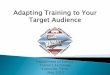 ADAPTING TRAINING TO YOUR TARGET AUDIENCE · PDF fileAdapting Training to Your Target Audience Department of Energy . Trainers Exchange . Knoxville, Tenn. ... Hazard Recognition 5