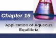 Acid-Base Equilibria and Solubility   102...App. Aqueous Equilibria Acid-bases Equilibria Acid-base, Common ion, Equilibria calculation Buffer solution, Buffer capacity