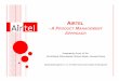 A P RODUCT ANAGEMENT APPROACH - · PDF fileThe Airtel Promise: ... Service, Recharge Options, SMS Core Product(s): ... • Prepaid roaming Idea • Contests and reward programs Spice