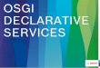OSGi Declarative Services - EclipseCon France2018 · PDF fileOSGi Declarative Services Automotive Service Solutions | AA-AS/EIS2-EU | 27.10.2016 © Robert Bosch GmbH 2016. Alle Rechte