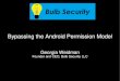 Bypassing the Android Permission Model - Hack In Paris · PDF fileBypassing the Android Permission Model. ... but after having\ഠmy app crash over and over and me spending hours on