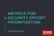 Metrics for Security Effort Prioritization