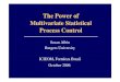 The Power of Multivariate Statistical Process Power of Multivariate Statistical Process Control ... Just 3-5 PLS comps,Ts Select weights to emphasize process variables ... SAS, S+,