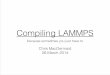 Wed 11am Compiling lammpslammps.sandia.gov/tutorials/italy14/Compiling_LAMMPS.pdf · Package Installation Standard packages: asphere body class2 colloid dipole fld gpu granular kim