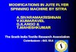 MODIFICATIONS IN JUTE FLYER SPINNING MACHINE …jute.org/Documents_Seminar_Workshop_Meeting/SITRA... · modifications in jute flyer spinning machine by sitra a.sivaramakrishnan v.kumaravel