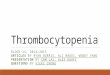 Thrombocytopenia - Home Page | Department of Medicine | · PPT file · Web view · 2017-09-14Thrombocytopenia. Block 14, 2014-2015. Articles by Ryan Burris, Ali Naqvi, Wendy Yang