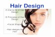 Hair Design - Humble Independent School District Design •5 Elements of Hair Design •5 Principles of Hair Design •Facial Shapes •Hair designs for men. Elements of Hair Design