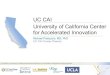 UC CAI University of California Center for Accelerated ... · PDF fileUniversity of California Center for Accelerated Innovation! Michael Palazzolo, MD, PhD UC CAI Center Director