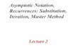 Asymptotic Notation, Recurrences: Substitution, sourav/Lecture-02.pdfAsymptotic Notation, Recurrences: Substitution, Iteration, Master Method Lecture 2 L2.2 Solving recurrences â€¢The