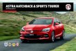 ASTRA HATCHBACK & SPORTS TOURER - Vauxhall - Vans · PDF fileASTRA HATCHBACK & SPORTS TOURER. WELCOME TO A LIFETIME OF FORWARD THINKING 1903 ... Astra, especially if you do a lot of