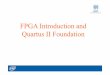 FPGA Introduction and Quartus II Foundation - Intel® · PDF fileFPGA Introduction and Quartus II Foundation . 2 ... (used(to(implementany(digital(hardware(circuit • Digital(hardware(is(found(is