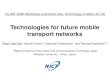 Technologies for future mobile transport networks for future mobile transport networks Pham Tien Dat 1, Atsushi Kanno 1, Naokatsu Yamamoto 1, and Tetsuya Kawanishi 1,2 1 National Institute