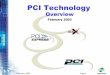 PCI Technology Overview - Digi International · PDF fileFebruary 2003 Page 2 Agenda History and Industry Involvement Technology Information Conventional PCI PCI-X ¾1.0 ¾2.0 PCI Express