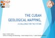 THE CUBAN GEOLOGICAL MAPPING, - Confex · PDF fileTHE CUBAN GEOLOGICAL MAPPING, ... Mexico in the Northwestern of the Caribbean Sea ... Synthesis and compilation work scale 1:100 000