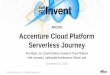 ARC202 Accenture Cloud Platform Serverless Journey · PDF fileServerless Architecture Lambda execution with SNS, Redis, ... ElasticSearch) •Pay attention to limits (e.g. CloudWatch