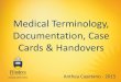 Medical Terminology, Documentation, Case Cards & · PDF fileMedical Terminology, Documentation, Case Cards & Handovers ... Taking foot off of accelerator. ... •Make notes for cases