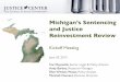 Michigan’s Sentencing and Justice Reinvestment s Sentencing and Justice Reinvestment Review!! Kickoff Meeting!! June 20, 2013!! Carl Reynolds, Senior Legal & Policy Advisor! Andy