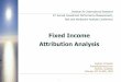 Fixed Income Attribution Analysis - frongello.comfrongello.com/support/Works/FixedIncomeSydney.pdf ·  · 2013-02-14Fixed Income Attribution Analysis ... Risk and Attribution Analysis