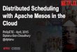Distributed Scheduling with Apache Mesos in the …chariotsolutions.com/wp-content/uploads/2015/04/DiptanuChoudhury... · Distributed Scheduling with Apache Mesos in the Cloud PhillyETE